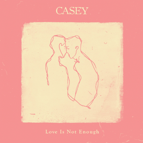 Casey : Love Is Not Enough